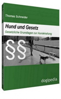 Hund und Gesetz. Gesetzliche Grundlagen zur Hundehaltung (Anmerkungen) (German Edition) - Thomas Schneider