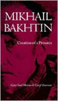 Mikhail Bakhtin: Creation of a Prosaics - Gary Saul Morson, Caryl Emerson