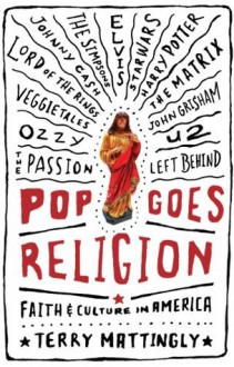 Pop Goes Religion: Faith in Popular Culture - Terry Mattingly, Mark Joseph