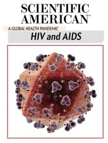 HIV and AIDS: A Global Health Pandemic - Editors of Scientific American Magazine