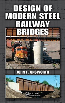 Design of Modern Steel Railway Bridges - John Unsworth