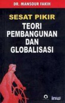 Sesat Pikir Teori Pembangunan dan Globalisasi - Mansour Fakih