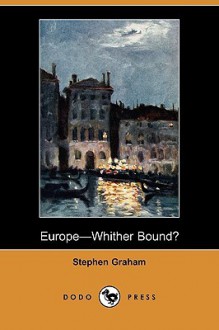 Europe-Whither Bound? (Dodo Press) - Stephen Graham