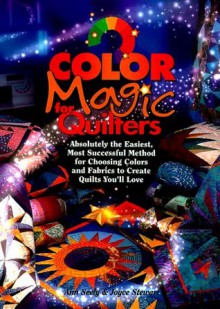 Color Magic for Quilters: Absolutely the Easiest, Most Successful Method for Choosing Colors and Fabrics to Create Quilts You'll Love - Ann Seely, Joyce Stewart