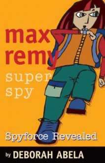 Max Remy Superspy 2: Spyforce Revealed - Deborah Abela