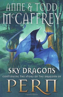 Sky Dragons (Pern, #24) - Anne McCaffrey