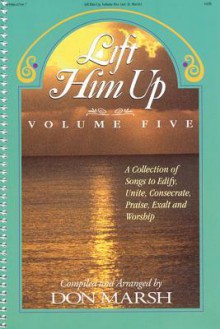 Lift Him Up - Volume 5 - Don K. Marsh