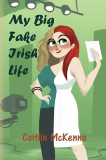 My Big Fake Irish Life - Caitlin McKenna