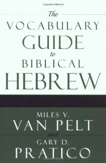 The Vocabulary Guide to Biblical Hebrew - Miles V. Van Pelt, Gary D. Pratico