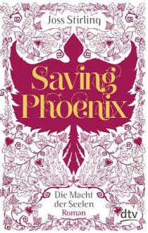 Saving Phoenix (Die Macht der Seelen, #2) - Joss Stirling