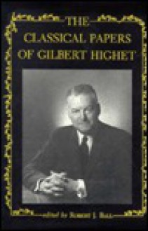 The Classical Papers Of Gilbert Highet - Gilbert Highet