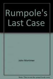 Rumpole's Last Case - John Mortimer