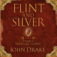 Flint and Silver: A Prequel to Treasure Island (Audio) - John Drake, Tim Gregory