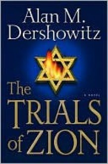 The Trials of Zion - Alan M. Dershowitz