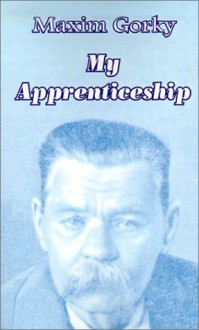 My Apprenticeship - Maxim Gorky, Margaret Wettlin