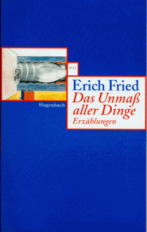 Das Unmaß aller Dinge. - Erich Fried