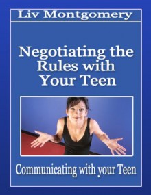 Negotiating the Rules with Your Teenager - Liv Montgomery