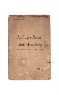 Ludwig's Room - Alois Hotschnig, Tess Lewis