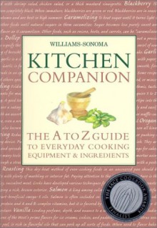 Kitchen Companion: The A to Z Guide to Everyday Cooking, Equipment & Ingredients (Williams-Sonoma Lifestyles) - Chuck Williams, Carolyn Miller, Thy Tran