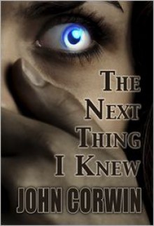 The Next Thing I Knew (Heavenly #1) - John Corwin