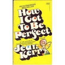 How I Got to Be Perfect - Jean Kerr