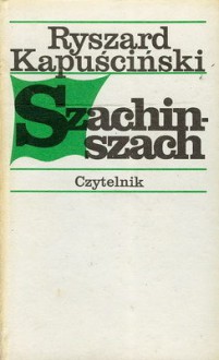 Szachinszach - Ryszard Kapuściński