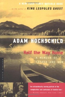 Half the Way Home: A Memoir of Father and Son - Adam Hochschild