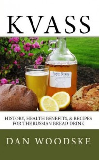 Kvass: History, Health Benefits, & Recipes for the Russian Bread Drink - Dan Woodske