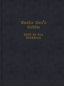 Uncle Tom's Cabin Told to the Children - H.E. Marshall, Roy Pitchford