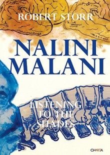 Nalini Malani: Listening to the Shades - Robert Storr, Nalini Malani