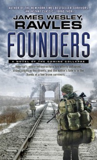 Founders: A Novel of the Coming Collapse - James Wesley Rawles