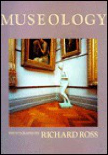 Museology (New Images Book) - Richard Ross, Marcia Tucker, David Mellor