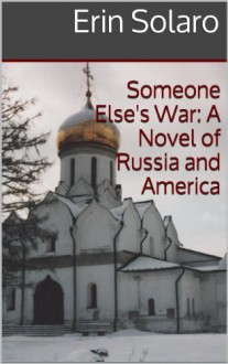 Someone Else's War: A Novel of Russia and America - Erin Solaro