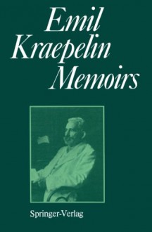 Memoirs - Emil Kraepelin, Hanns Hippius, Gerd Peters