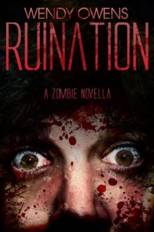 Ruination - Part 1 (Ruination - Zombie Novella) - Wendy Owens, Ashley Kay