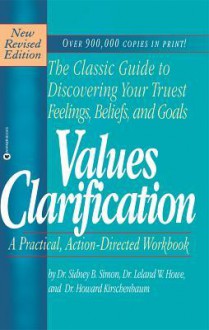 Values Clarification; The Classic Guide to Discovering Your Truest Feelings - Sidney B. Simon, Leland W. Howe, Howard Kirschenbaum