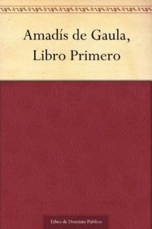 Amadís de Gaula, Libro Primero (Spanish Edition) - Garci Rodríguez de Montalvo