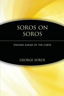 Soros on Soros: Staying Ahead of the Curve - George Soros, Krisztina Koenen, Bryon Wien