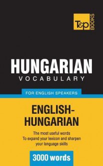 Hungarian Vocabulary for English Speakers - 3000 Words - Andrey Taranov