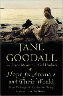 Hope for Animals and Their World: How Endangered Species Are Being Rescued from the Brink - Jane Goodall