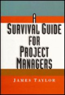 A Survival Guide for Project Managers - James Taylor