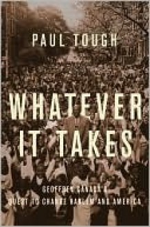 Whatever It Takes: Geoffrey Canada's Quest to Change Harlem and America - Paul Tough