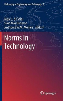 Norms in Technology - Marc J. de Vries, Sven Ove Hansson, Anthonie W. M. Meijers