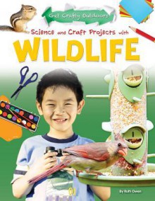 Science and Craft Projects with Wildlife - Ruth Owen