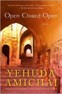 Open Closed Open - Yehuda Amichai, Chana Bloch, Chana Kronfeld