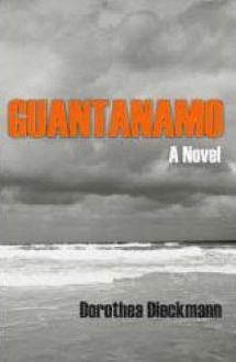 Guantanamo: A Novel - Dorothea Dieckmann, Tim Mohr