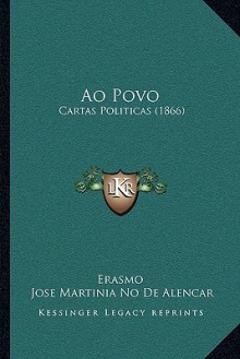 Ao Povo: Cartas Politicas (1866) - Erasmo, José de Alencar