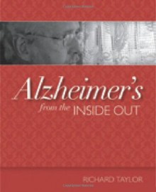 Alzheimer's from the Inside Out - Richard Taylor