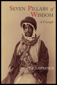 Seven Pillars of Wisdom: A Triumph - T.E. Lawrence