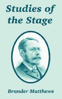 Studies of the Stage - Brander Matthews